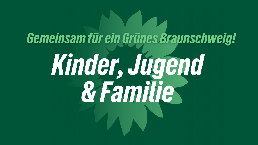 Das Bild zeigt die Sonnenblume als Logo der Partei BÜNDNIS 90/DIE GRÜNEN. Außerdem sind hier die Schriftzüge "Gemeinsam für ein Grünes Braunschweig" und "Kinder, Jugend & Familie" zu lesen.
