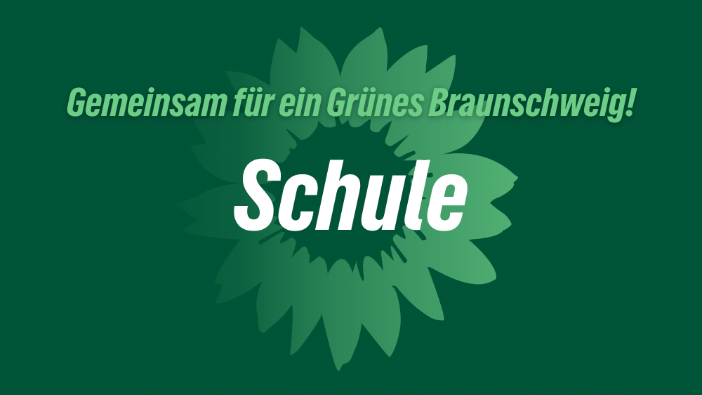 Das Bild zeigt die Sonnenblume als Logo der Partei BÜNDNIS 90/DIE GRÜNEN. Außerdem sind hier die Schriftzüge "Gemeinsam für ein Grünes Braunschweig" und "Schule" zu lesen.